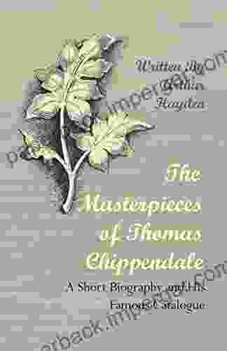 The Masterpieces Of Thomas Chippendale A Short Biography And His Famous Catalogue