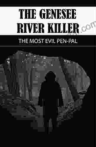 The Genesee River Killer: The Most Evil Pen Pal: Notorious Serial Killers