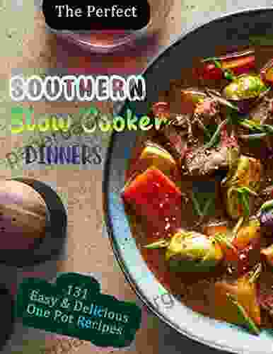 The Perfect SOUTHERN Slow Cooker Dinners With 131 Easy Delicious One Pot Recipes