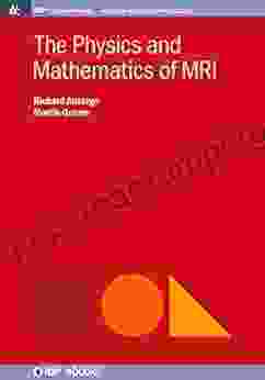 The Physics And Mathematics Of MRI (IOP Concise Physics)