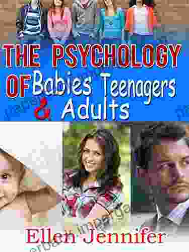 The Psychology of Babies Teenagers and Adults