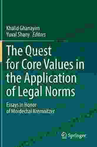 The Quest For Core Values In The Application Of Legal Norms: Essays In Honor Of Mordechai Kremnitzer