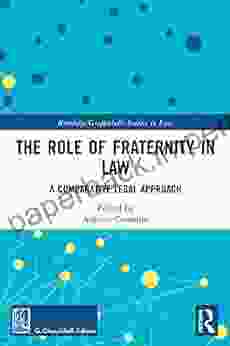 The Role Of Fraternity In Law: A Comparative Legal Approach (Routledge Giappichelli Studies In Law)