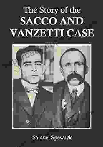 The Story Of The Sacco And Vanzetti Case