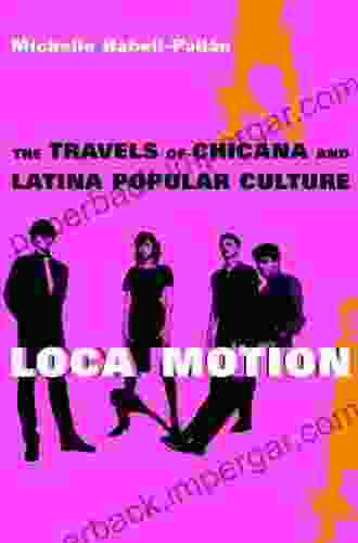 Loca Motion: The Travels of Chicana and Latina Popular Culture