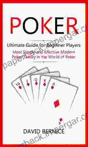 Poker: Ultimate Guide for Beginner Players (Most Simple and Effective Modern Poker Theory in the World of Poker)