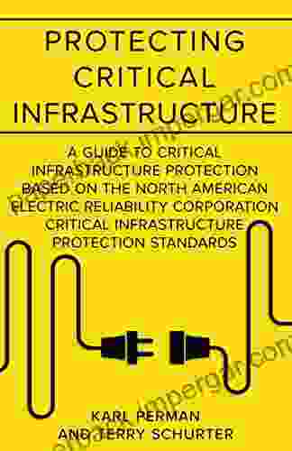 Protecting Critical Infrastructure: A Guide To Critical Infrastructure Protection Based On The North American Electric Reliability Corporation Critical Infastructure Compliance Management 1)