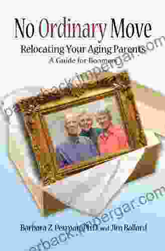 No Ordinary Move: Relocating Your Aging Parents A Guide For Boomers