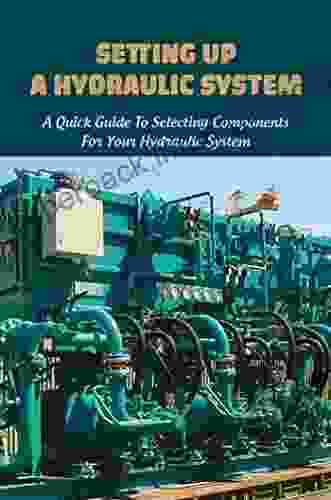 Setting Up A Hydraulic System: A Quick Guide To Selecting Components For Your Hydraulic System