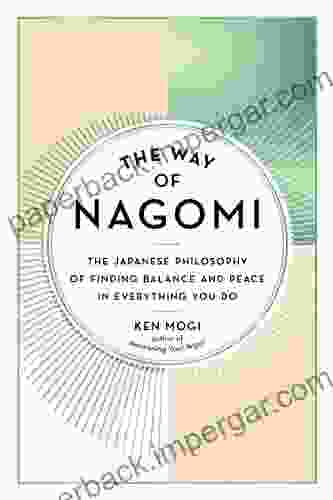 The Way Of Nagomi: The Japanese Philosophy Of Finding Balance And Peace In Everything You Do