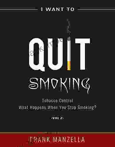 I Want To Quit Smoking: Tobacco Control What Happens When You Stop Smoking? Vol 2