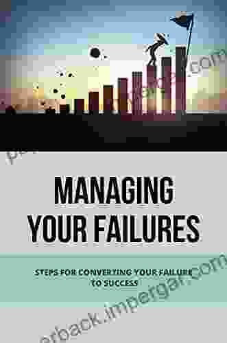 Managing Your Failures: Steps For Converting Your Failure To Success: Good At Sell