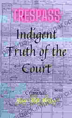 Trespass: Indigent Truth Of The Courts