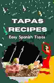 Tapas Recipes: Easy Spanish Tapas: Tapas Recipe Easy