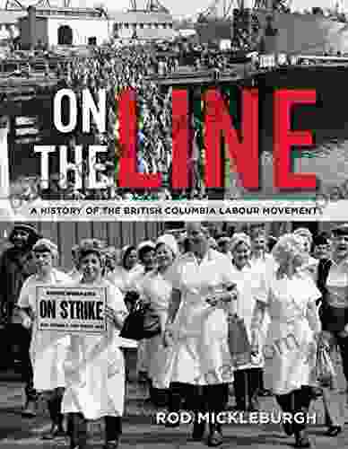 On The Line: A History Of The British Columbia Labour Movement