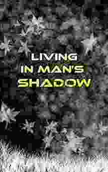 LIVING IN MAN S SHADOW