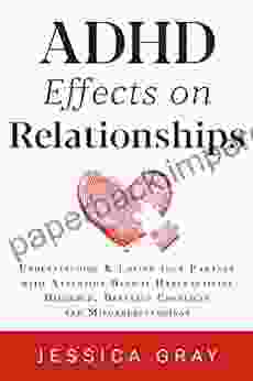 ADHD Effects on Relationships: Understanding Loving your Partner with Attention Deficit Hyperactivity Disorder Defusing Conflicts and Misunderstandings