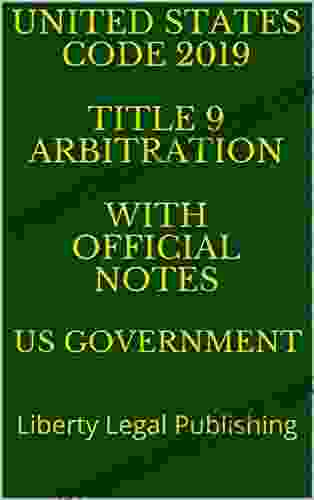 UNITED STATES CODE 2024 TITLE 9 ARBITRATION WITH OFFICIAL NOTES: Liberty Legal Publishing