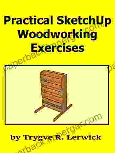 Practical SketchUp Woodworking Exercises (Practical Exercises 3)