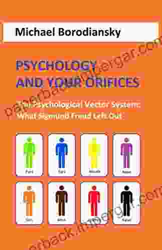 Psychology And Your Orifices: The Psychological Vector System: What Sigmund Freud Left Out