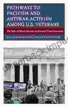 Pathways To Pacifism And Antiwar Activism Among U S Veterans: The Role Of Moral Identity In Personal Transformation