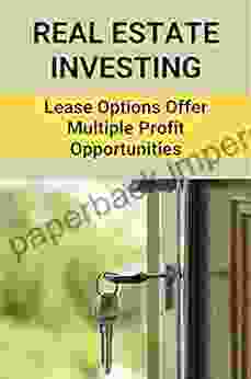 Real Estate Investing: Lease Options Offer Multiple Profit Opportunities: Real Estate Investing