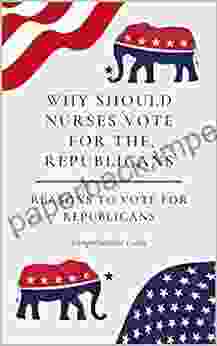 Why Should Nurses Vote For The Republicans Reasons To Vote For Republicans A Comprehensive Guide: Upcoming 2024 Elections Political Gag Gift