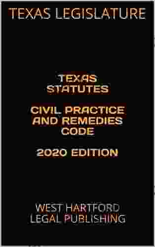 TEXAS STATUTES CIVIL PRACTICE AND REMEDIES CODE 2024 EDITION: WEST HARTFORD LEGAL PUBLISHING