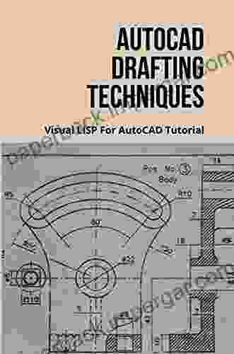 AutoCAD Drafting Techniques: Visual LISP For AutoCAD Tutorial: Autocad Professional Tips And Techniques