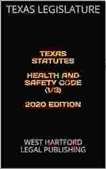 TEXAS STATUTES HEALTH AND SAFETY CODE (1/3) 2024 EDITION: WEST HARTFORD LEGAL PUBLISHING