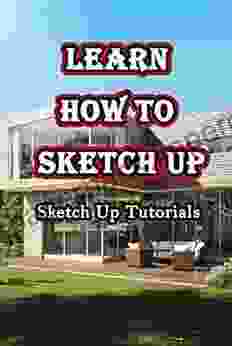 Learn How To Sketch Up: Sketch Up Tutorials