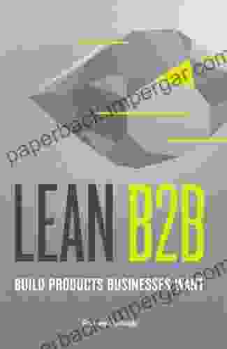 Lean B2B: Build Products Businesses Want (Customer Development Lean Startup In B2B)