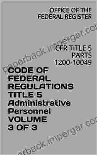 CODE OF FEDERAL REGULATIONS TITLE 5 Administrative Personnel VOLUME 3 OF 3: CFR TITLE 5 PARTS 1200 10049