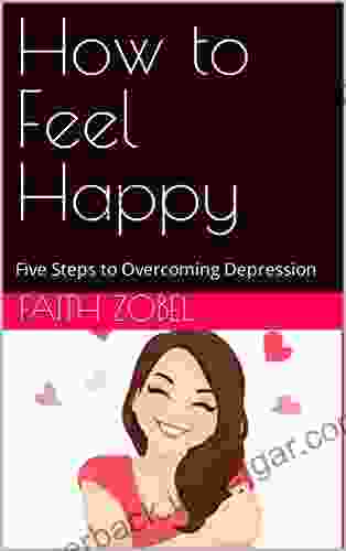 How To Feel Happy: Five Steps To Overcoming Depression