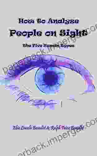 How To Analyze People On Sight: The Five Human Types Illustrated Edition With Annotated