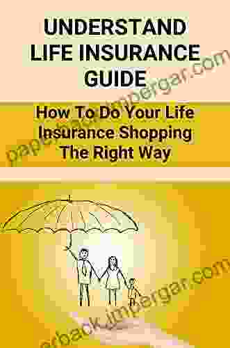 Understand Life Insurance Guide: How To Do Your Life Insurance Shopping The Right Way: What Is Life Insurance