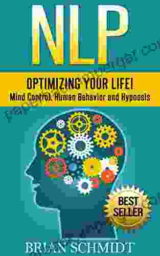 NLP: Optimizing Your Life Mind Control Human Behavior And Hypnosis (NLP Hypnosis)