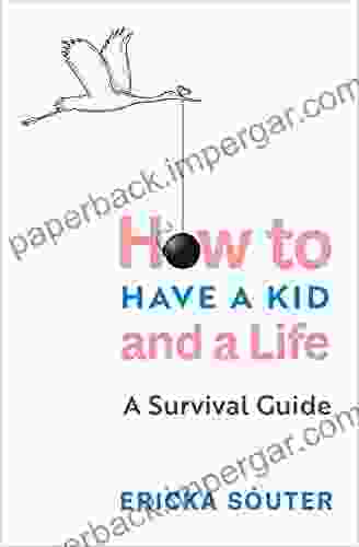 How To Have A Kid And A Life: A Survival Guide