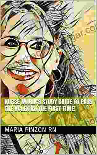 Nurse Maria S Study Guide To Pass The NCLEX RN The First Time