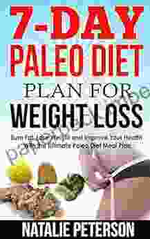 PALEO DIET PLAN: 7 Day Paleo Diet Plan for Weight Loss: Burn Fat Lose Weight and Improve Your Health With the Ultimate Paleo Diet Meal Plan: Enjoy 35 Recipes for Every Day (PALEO WORLD 3)