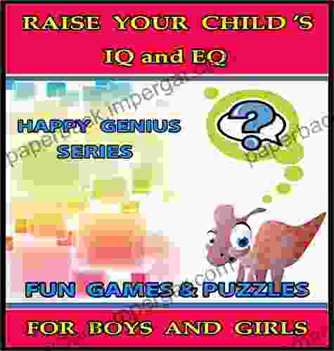 Raise Your Child s IQ EQ : Fun Brain Games Cool Puzzles Children s for Boys Girls 3 8 Years Old (ILLUSTRATED): Raise Your Child s IQ and EQ (Happy Genius 2)