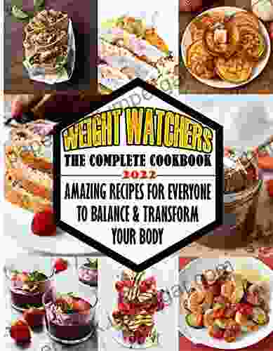 Weight Watchers New Complete Cookbook 2024: Amazing Recipes For Everyone To Balance Transform Your Body