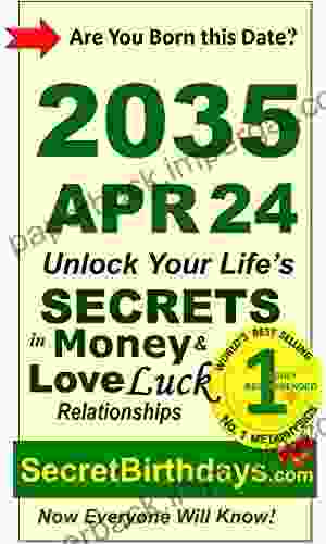 Born 2035 Apr 24? Your Birthday Secrets To Money Love Relationships Luck: Fortune Telling Self Help: Numerology Horoscope Astrology Zodiac Destiny Science Metaphysics (20350424)