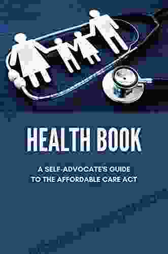 Health Book: A Self Advocate S Guide To The Affordable Care Act: What Is Affordable Care Act