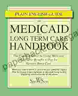 Medicaid And Long Term Care Handbook: The Essential Guide To Using Medicaid And Public Benefits To Pay For Nursing Home Care