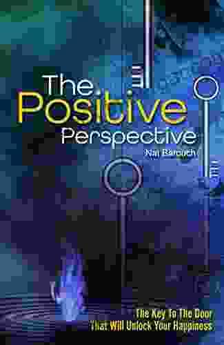 The Positive Perspective: Giving You The Keys To The Door That Will Unlock Your Happiness