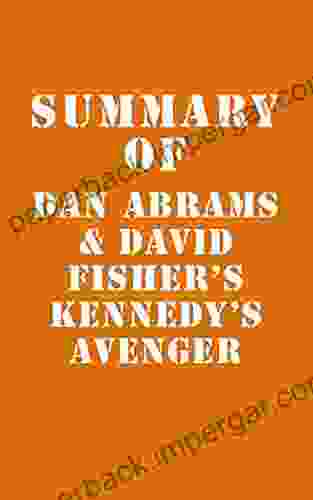 Summary Of Dan Abrams David Fisher S Kennedy S Avenger