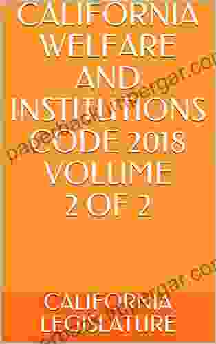 CALIFORNIA WELFARE AND INSTITUTIONS CODE 2024 VOLUME 2 OF 2