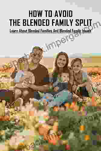 How To Avoid The Blended Family Split: Learn About Blended Families And Blended Family Issues: Disadvantages Of Extended Family