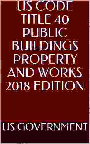 US CODE TITLE 40 PUBLIC BUILDINGS PROPERTY AND WORKS 2024 EDITION